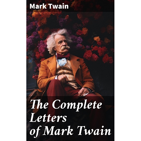 The Complete Letters of Mark Twain, Mark Twain