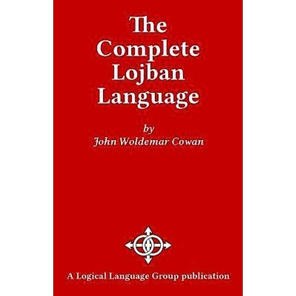 The Complete Lojban Language, John W Cowan