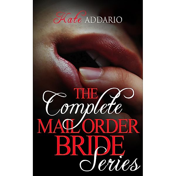 The Complete Mail Order Bride Series, Kate Addario