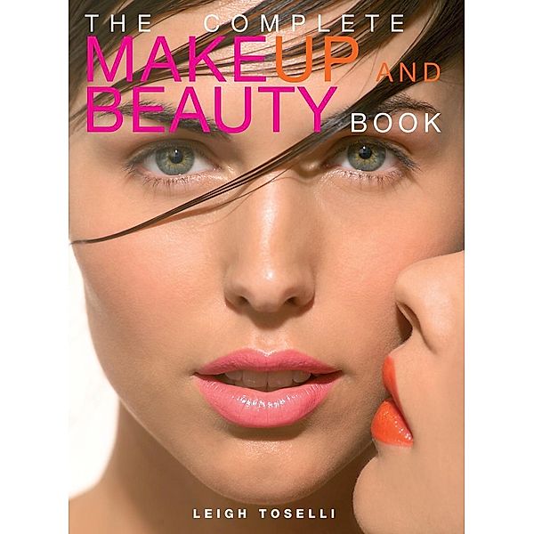 The Complete MakeUp and Beauty Book, Leigh Toselli