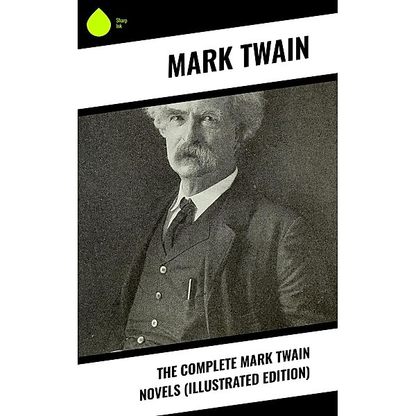 The Complete Mark Twain Novels (Illustrated Edition), Mark Twain