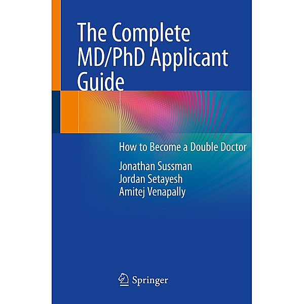 The Complete MD/PhD Applicant Guide, Jonathan Sussman, Jordan Setayesh, Amitej Venapally