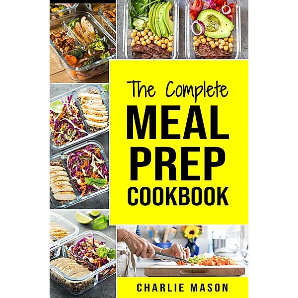 The Complete Meal Prep Cookbook, Charlie Mason