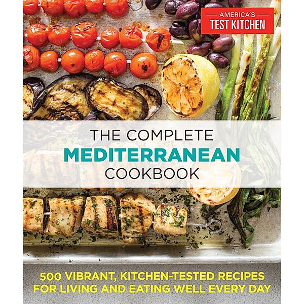 The Complete Mediterranean Cookbook / The Complete ATK Cookbook Series, The Editors At America'S Test Kitchen