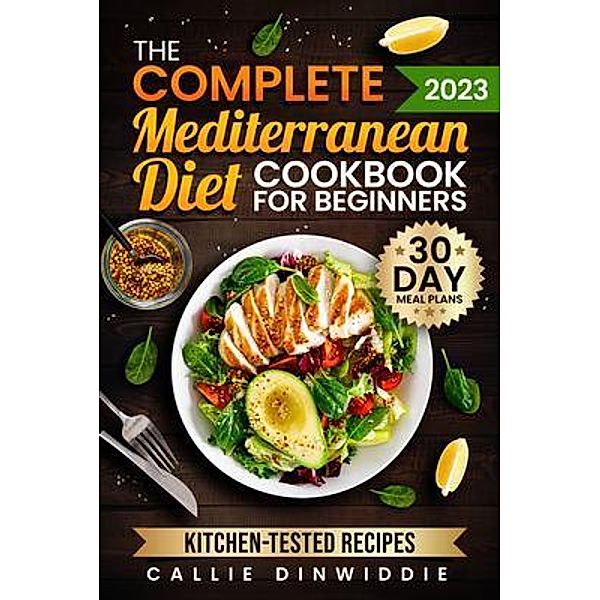 The Complete Mediterranean Diet Cookbook for Beginners, Callie Dinwiddie