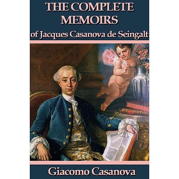 The Complete Memoirs of Jacques Casanova de Seingalt / Wilder Publications, Giacomo Casanova