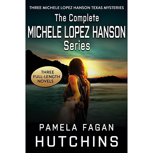 The Complete Michele Lopez Hanson Trilogy (What Doesn't Kill You Mysteries Box Sets, #3) / What Doesn't Kill You Mysteries Box Sets, Pamela Fagan Hutchins