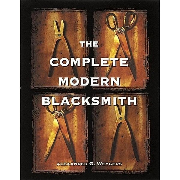 The Complete Modern Blacksmith, Alexander Weygers