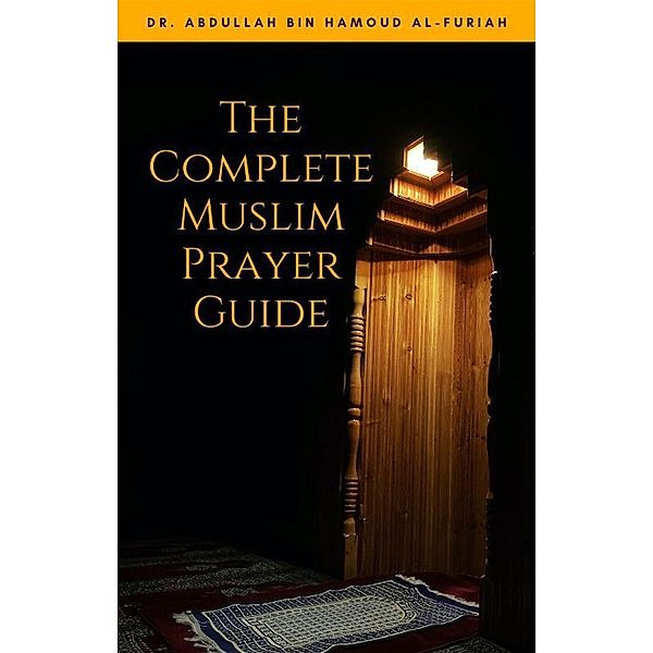 The Complete Muslim Prayer Guide, Abdullah Bin Hamoud al-Furiah