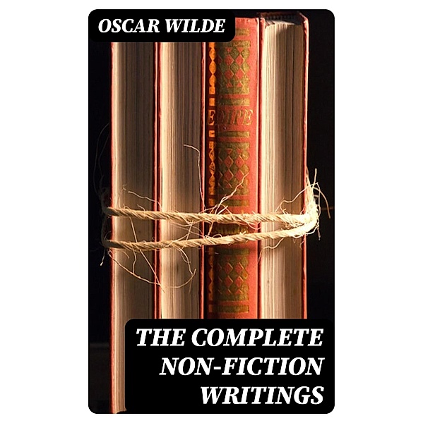 The Complete Non-Fiction Writings, Oscar Wilde