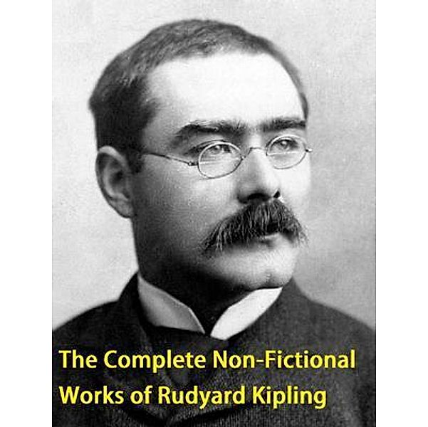 The Complete Non-Fictional Works of Rudyard Kipling / Vintage Books, Rudyard Kipling