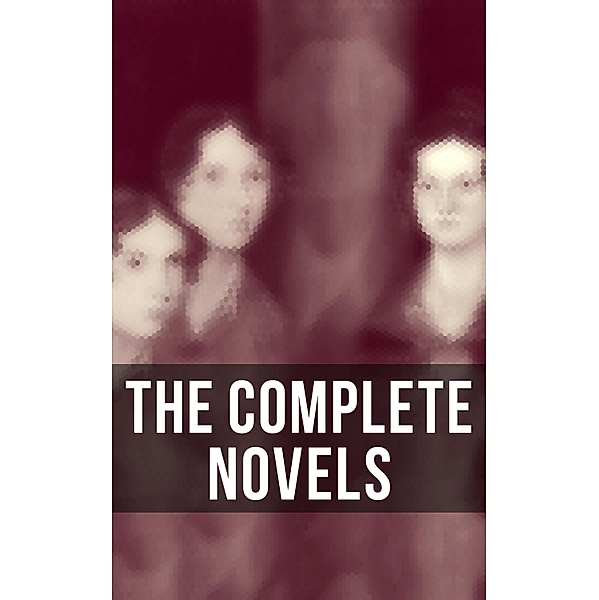 The Complete Novels, Charlotte Brontë, Emily Brontë, Anne Brontë