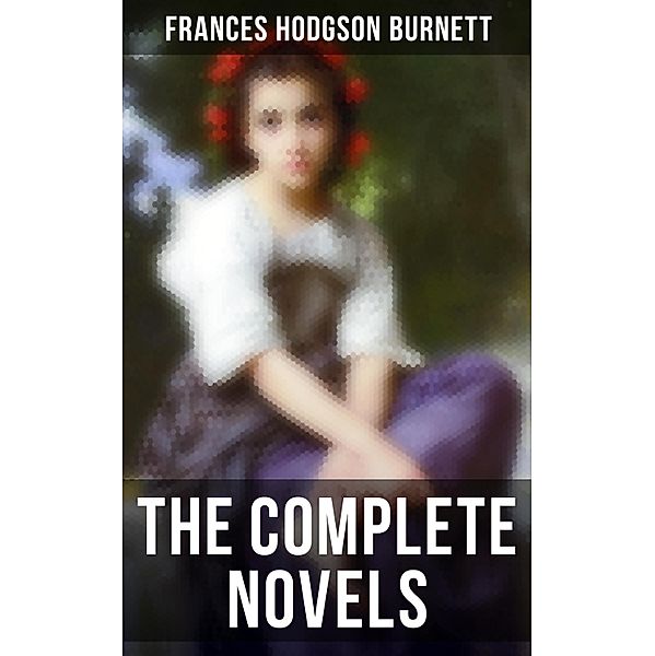 The Complete Novels, Frances Hodgson Burnett