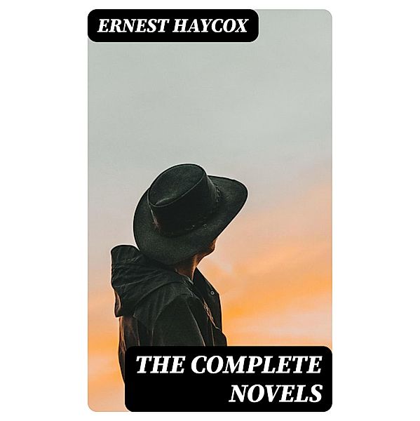 The Complete Novels, Ernest Haycox