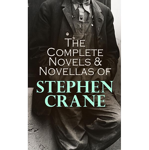 The Complete Novels & Novellas of Stephen Crane, Stephen Crane
