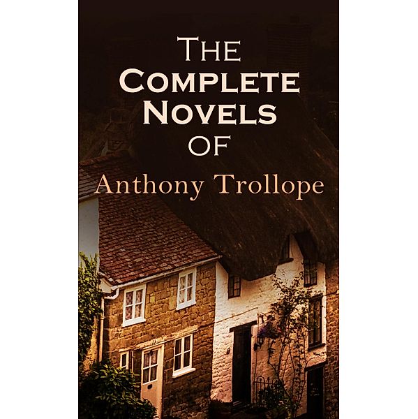 The Complete Novels of Anthony Trollope, Anthony Trollope