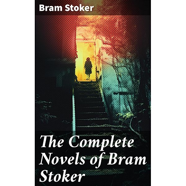 The Complete Novels of Bram Stoker, Bram Stoker