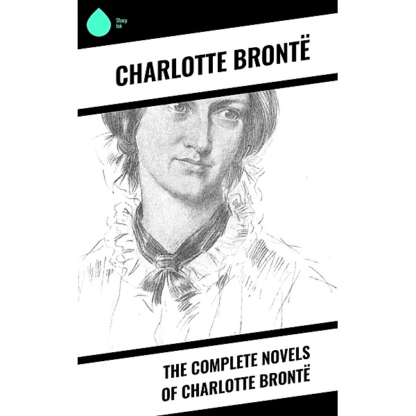 The Complete Novels of Charlotte Brontë, Charlotte Brontë
