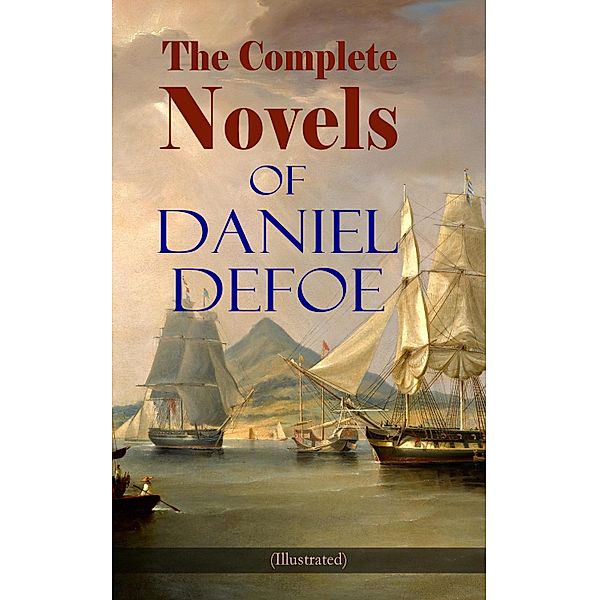 The Complete Novels of Daniel Defoe (Illustrated), Daniel Defoe