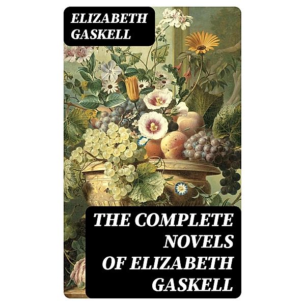 The Complete Novels of Elizabeth Gaskell, Elizabeth Gaskell