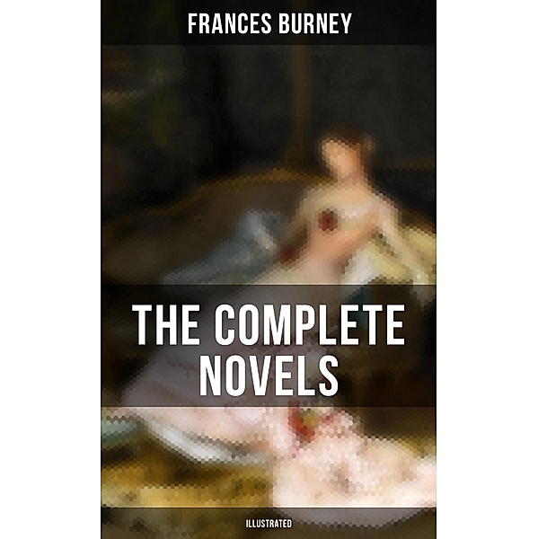 The Complete Novels of Fanny Burney (Illustrated), Frances Burney