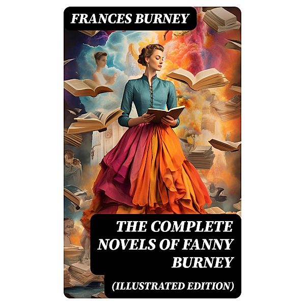 The Complete Novels of Fanny Burney (Illustrated Edition), Frances Burney