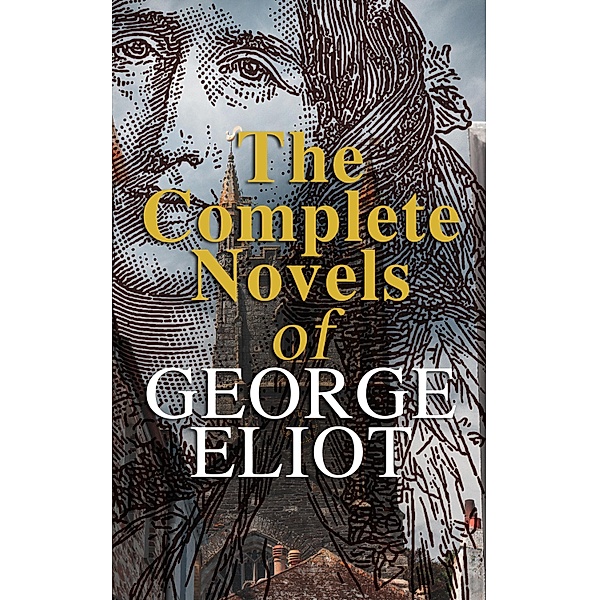 The Complete Novels of George Eliot, George Eliot
