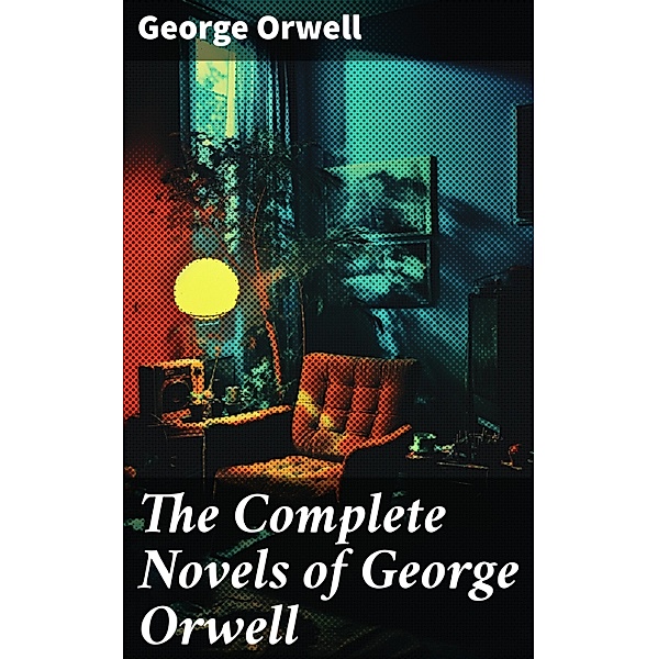 The Complete Novels of George Orwell, George Orwell