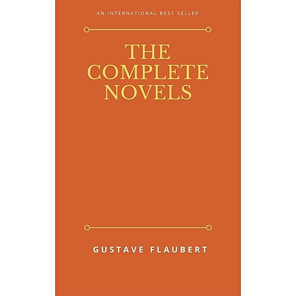 The complete novels of Gustave Flaubert, Gustave Flaubert