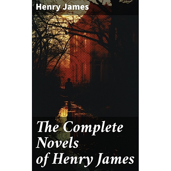 The Complete Novels of Henry James, Henry James