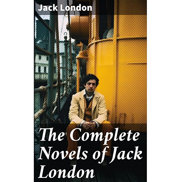 The Complete Novels of Jack London, Jack London