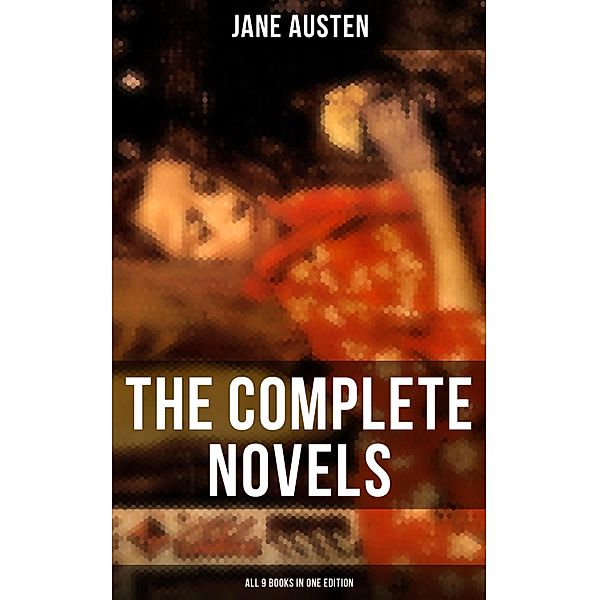 The Complete Novels of Jane Austen - All 9 Books in One Edition, Jane Austen