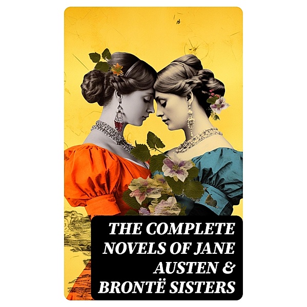 The Complete Novels of Jane Austen & Brontë Sisters, Charlotte Brontë, Anne Brontë, Emily Brontë, Jane Austen
