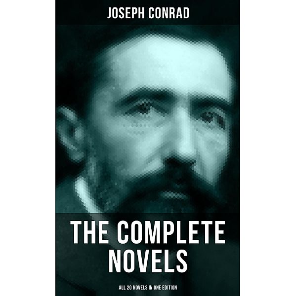 The Complete Novels of Joseph Conrad (All 20 Novels in One Edition), Joseph Conrad