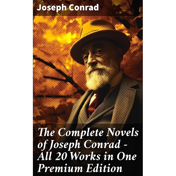 The Complete Novels of Joseph Conrad - All 20 Works in One Premium Edition, Joseph Conrad