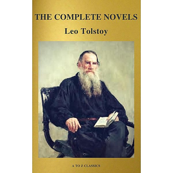 The Complete Novels of Leo Tolstoy (Active TOC) (A to Z Classics), Leo Tolstoy, A To Z Classics