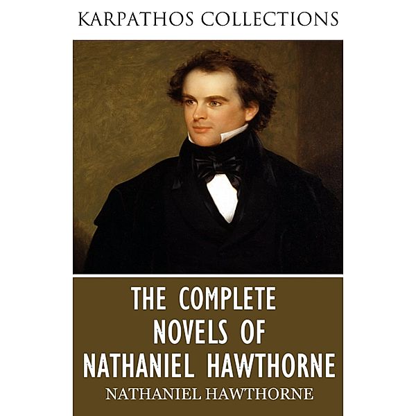 The Complete Novels of Nathaniel Hawthorne, Nathaniel Hawthorne