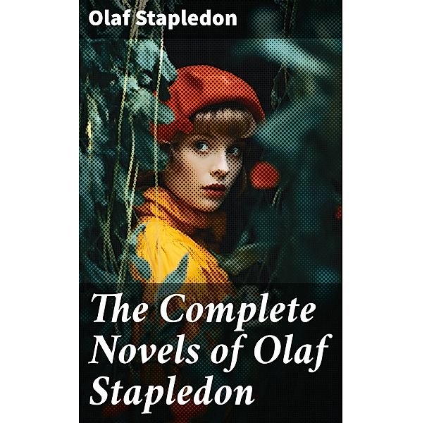 The Complete Novels of Olaf Stapledon, Olaf Stapledon