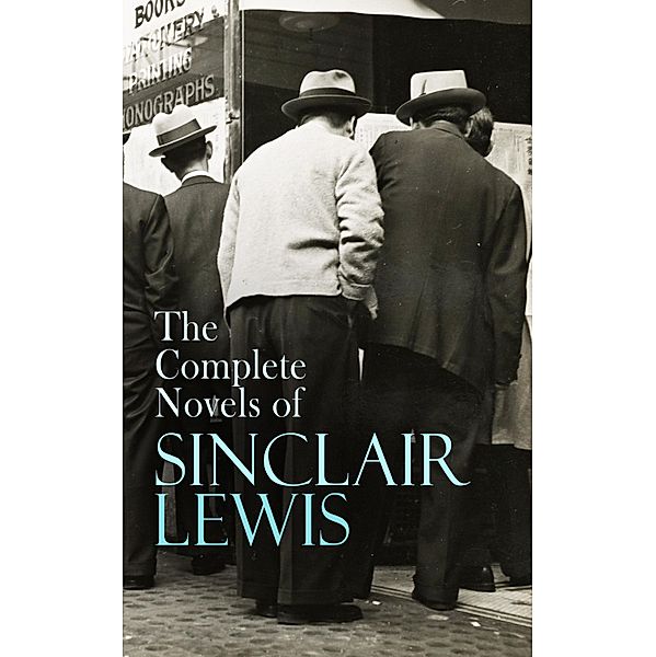 The Complete Novels of Sinclair Lewis, Sinclair Lewis