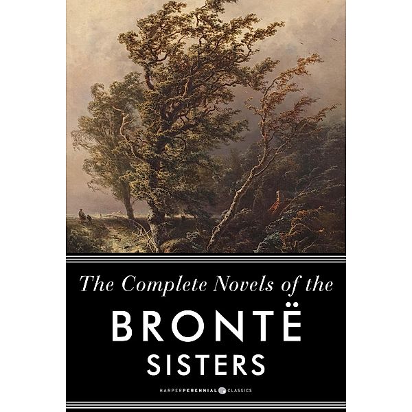 The Complete Novels Of The Bronte Sisters, Anne Bronte, Charlotte Bronte, Emily Bronte