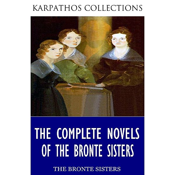 The Complete Novels of the Bronte Sisters, Charlotte Bronte