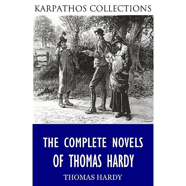 The Complete Novels of Thomas Hardy, Thomas Hardy