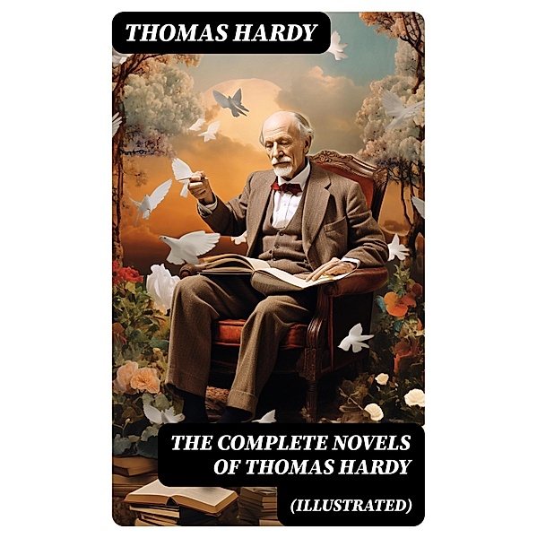The Complete Novels of Thomas Hardy (Illustrated), Thomas Hardy