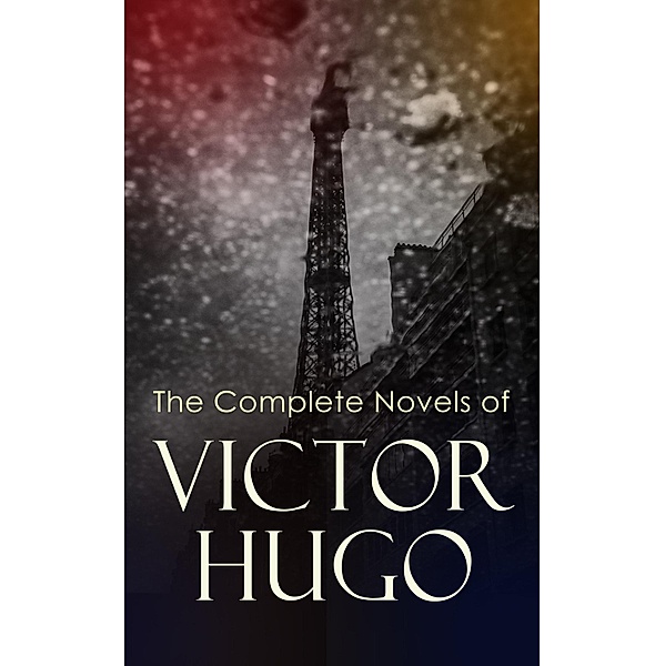 The Complete Novels of Victor Hugo, Victor Hugo