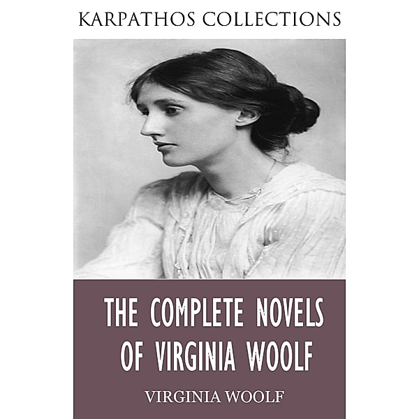The Complete Novels of Virginia Woolf, Virginia Woolf