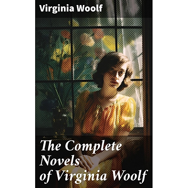 The Complete Novels of Virginia Woolf, Virginia Woolf