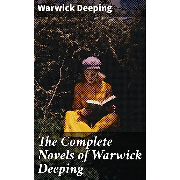 The Complete Novels of Warwick Deeping, Warwick Deeping