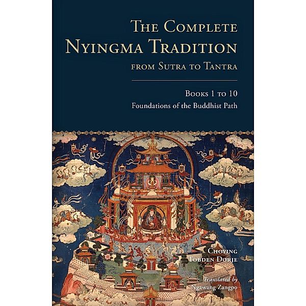 The Complete Nyingma Tradition from Sutra to Tantra, Books 1 to 10 / The Complete Nyingma Tradition Bd.1, Choying Tobden Dorje