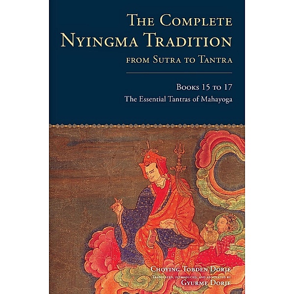 The Complete Nyingma Tradition from Sutra to Tantra, Books 15 to 17 / The Complete Nyingma Tradition Bd.3, Choying Tobden Dorje