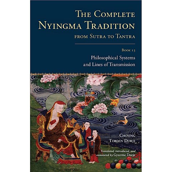 The Complete Nyingma Tradition from Sutra to Tantra, Book 13 / The Complete Nyingma Tradition Bd.2, Choying Tobden Dorje